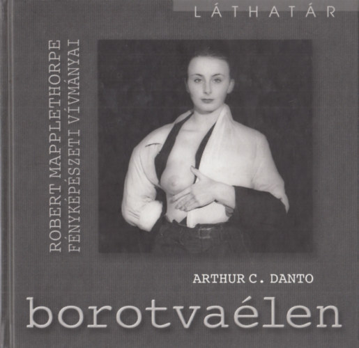 Arthur C. Danto - Borotvalen - Robert Mapplestone fnykpszeti vvmnyai
