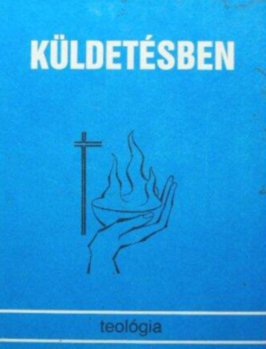 Kamar�s Istv�n - K�ldet�sben  -  Tanulm�nyk�tet a "Teol�gia" foly�irat h�sz�ves jubileum�ra