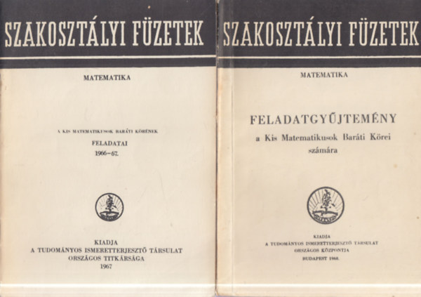 2 db Szakoszt�lyi F�zetek: Matematika feladatgy�jtem�ny a Kis Matematikusok Bar�ti K�rei sz�m�ra + A Kis Matematikusok Bar�ti K�r�nek feladatai 1966-67