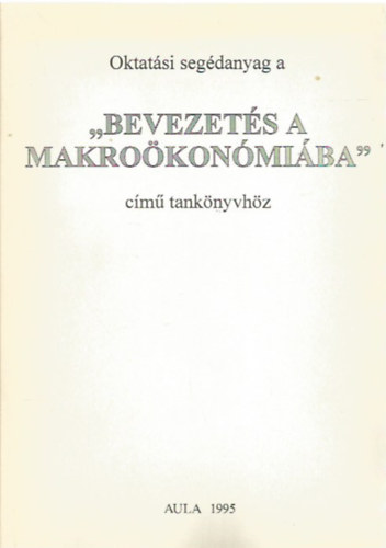 Oktat�si seg�danyag a "Bevezet�s a makro�kon�mi�ba" c�m� tank�nyvh�z