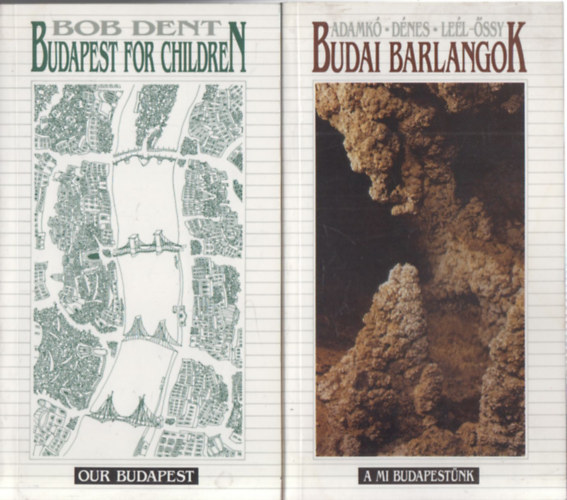 2db "A Mi Budapest�nk" - Adamk� P�ter-D�nes Gy�rgy-Le�l-�ssy Szabolcs: Budai barlangok + Bob Dent: Budapest for Children (angol nyelv�)
