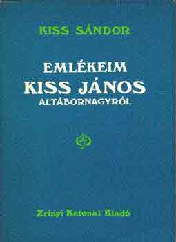 Kiss Sndor - Emlkeim Kiss Jnos altbornagyrl