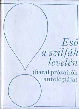 Es� a szilf�k level�n (fiatal pr�za�rok antol�gi�ja)