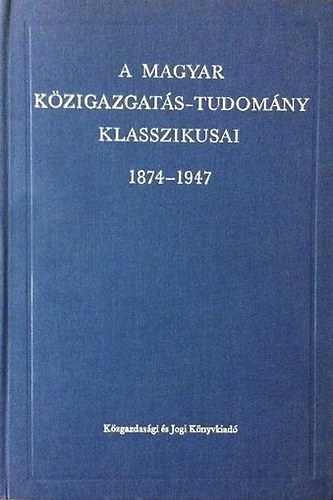 L�rincz Lajos  (szerk.) - A magyar k�zigazgat�s-tudom�ny klasszikusai 1847-1947