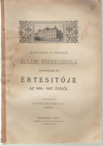 Rajner Raj Ferencz - A Budapesti VI. Kerleti llami Freliskola tizenhetedik vi rtestje az 1906-1907. vrl