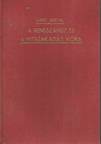 Ijjas Antal - A renesznsz s a hitszakads kora (A keresztny egyhz trtnete V.)