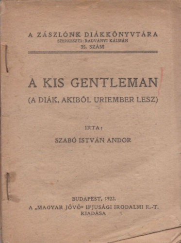 Szab Istvn Andor - A kis gentleman (A dik, akibl riember lesz)- A Zszlnk dikknyvtra 35.