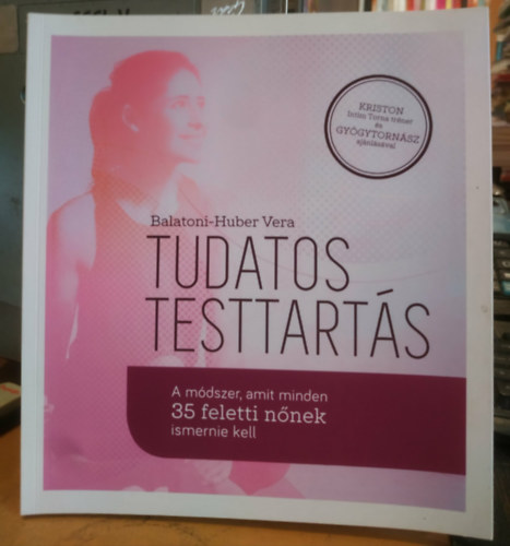 Balatoni-Huber Vera - Tudatos testtartás - A módszer, amit minden 35 feletti nőnek ismernie kell