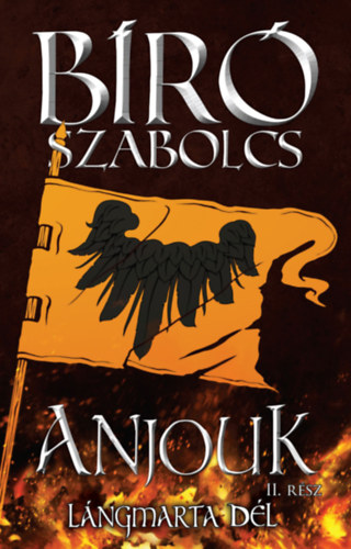 Bíró Szabolcs - Anjouk II. - Lángmarta dél