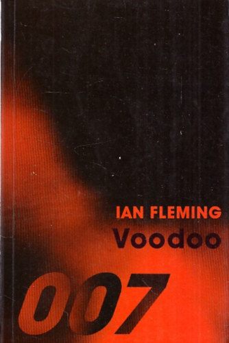 Ian Fleming - Voodoo (James Bond, a 007-es sz�m� titkos�gyn�k izgalmas kalandjai)