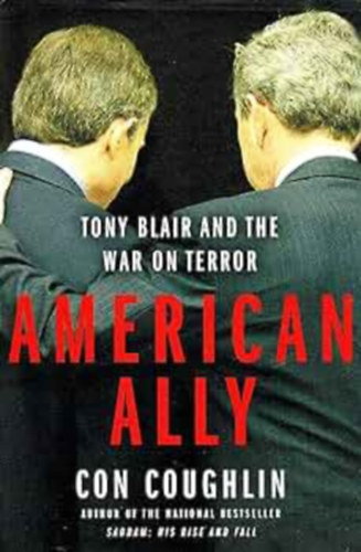 Con Coughlin - American Ally: Tony Blair and the War on Terror
