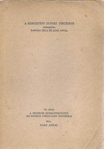 Bangha B�la  (szerk.); Ijjas Antal (szerk.) - A kereszt�ny egyh�z t�rt�nete VIII. k�tet - A jelenkor egyh�zt�rt�nete