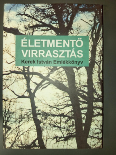 Marosi Barna, Szepessy Lszl  Kerek Istvn (szerk.), Kuti Mrta (szerk.) - letment virraszts - Kerek Istvn emlkknyv