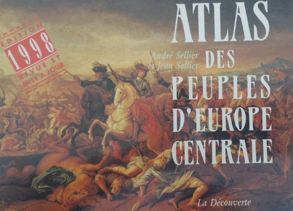Andr Sellier - Jean Sellier - Atlas des Peuples d'Europe Centrale (Kzp-Eurpa npeinek atlasza - francia)