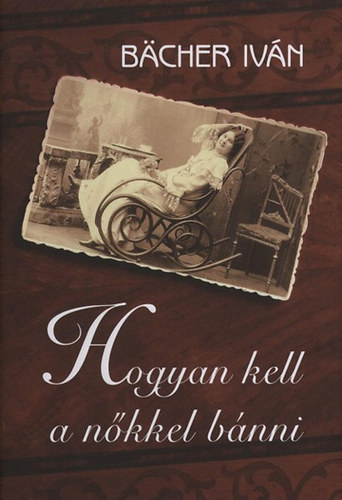 Bcher Ivn - Hogyan kell a nkkel bnni