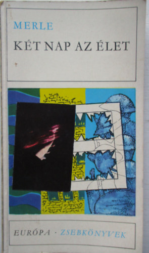 Robert Merle - Két nap az élet