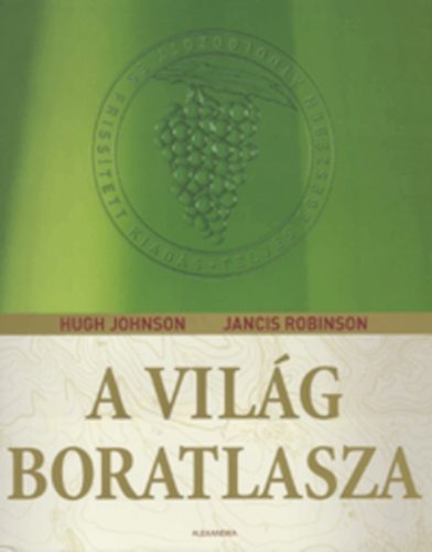 Johnson Hugh; Robinson Jancis - A vilg boratlasza