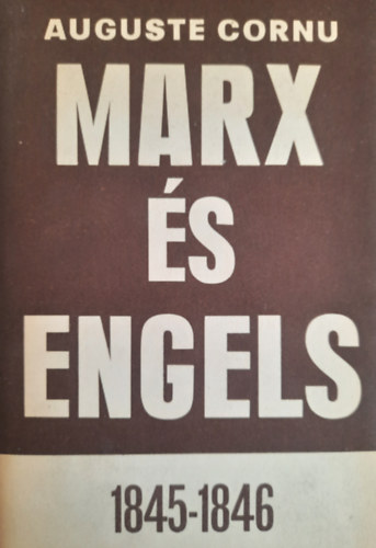 Auguste Cornu - Marx s Engels 1845-1846