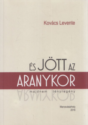 Kovács Levente - És jött az aranykor (majdnem tényregény) (dedikált)