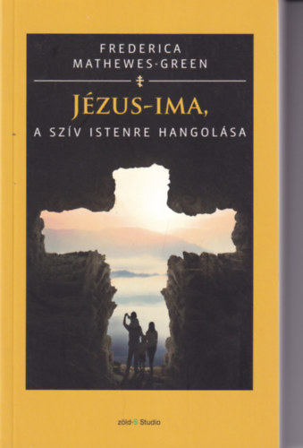 Frederica Mathewes-Green - J�zus-ima, a sz�v Istenre hangol�sa