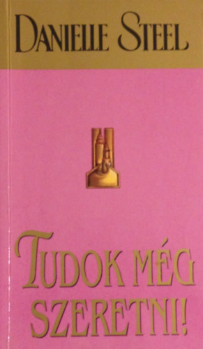 Danielle Steel - Tudok mg szeretni!