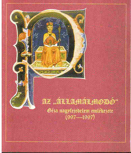 Az "�llam�lmod�" - G�za nagyfejedelem eml�kezete (997-1997)