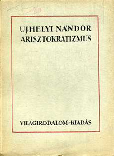 Ujhelyi Nndor - Arisztokratizmus