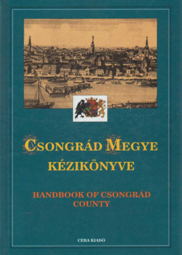 dr Kasza szerk. - Csongrd megye kziknyve (Magyarorszg megyei kziknyvei 5.)