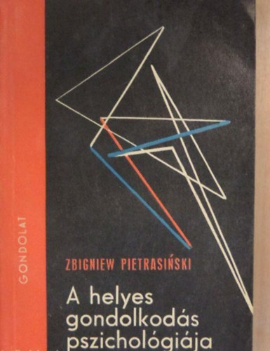 Zbigniew Pietrasinski - A helyes gondolkodás pszihológiája - gondolkodáslélektan