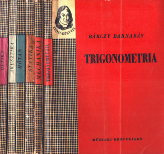 Kovts Imrn, Brczy Barnabs Brckner Jnos - 6 db termszettudomny: Trigonometria+ Mechanika+ Statika+ Htan+ Akusztika+ Optika