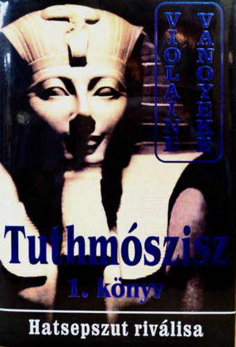 Violaine Vanoyeke - Tuthm�szisz - Hatsepszut riv�lisa