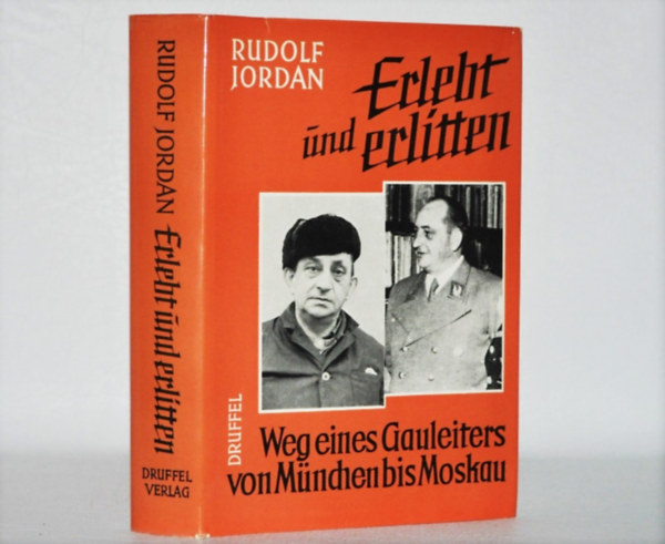 Jordan Rudolf - Erlebt und erlitten. Weg eines Gauleiters von München bis Moskau (Egy Gauleiter utazása Münchenből Moszkvába)
