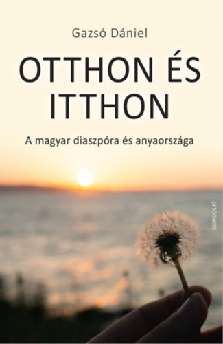 Gazs� D�niel - Otthon �s itthon - A magyar diaszp�ra �s anyaorsz�ga