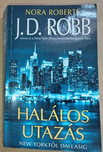Békési József (szerk.), Kiss Tamás (ford.) J. D. Robb (Nora Roberts) - Halálos utazás - New Yorktól Dallasig (New York to Dallas) - Halálos-sorozat 33. kötet