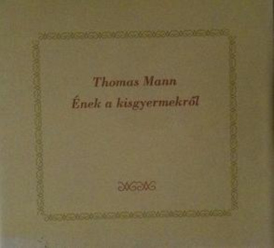 Thomas Mann - �nek a kisgyermekr�l (k�tnyelv�)