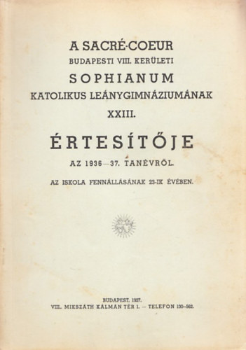 A Sacr Coeur Budapesti VIII. kerleti Sophianum Katolikus Lenygimnziumnak XXIII. rtestje 1936-1937. tanvrl