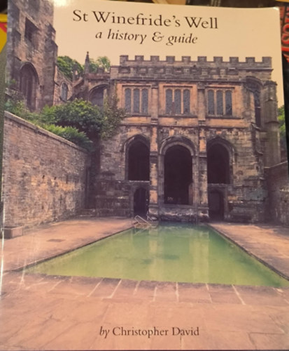 Christopher David - St. Winefride's Well - a history & guide