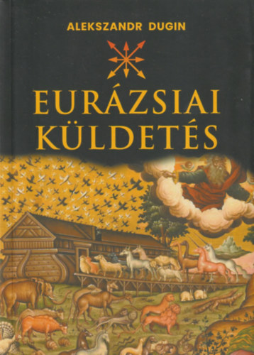 Alekszandr Dugin - Eur�zsiai k�ldet�s