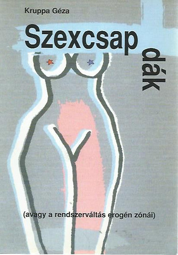 Kruppa Gza - Szexcsapdk (avagy a rendszervlts erognzni) - szociodekameron