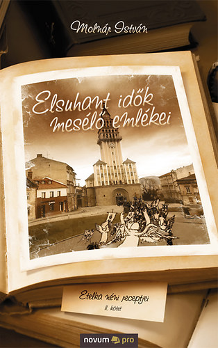 Moln�r Istv�n - Elsuhant id�k mes�l� eml�kei II. - Etelka n�ni receptjei