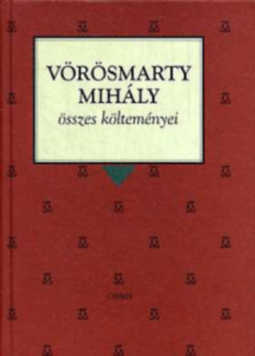 V�r�smarty Mih�ly - V�r�smarty Mih�ly �sszes k�ltem�nyei (Osiris Klasszikusok)