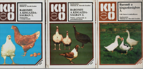 Miklósné dr. Horváth Erzsébet - Baromfi a kisgazdaságban 1-3. (Pecsenyecsirke és árutojás-termelés, Pulyka-, gyöngytyúk- és galambhústermelés, Lúd, kacsa és mulardkacsa.)