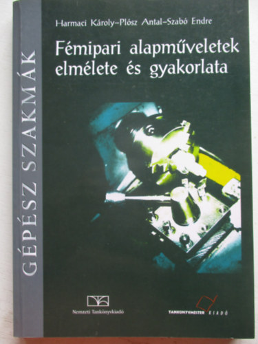 Harmaci K.-Pl�sz A.-Szab� E. - F�mipari alapm�veletek elm�lete �s gyakorlata