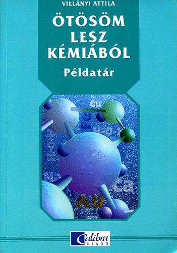 Villányi Attila - Ötösöm lesz kémiából (Példatár)