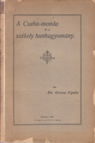 Dr. Grexa Gyula - A Csaba-monda s a szkely hunhagyomny (1.kiads)