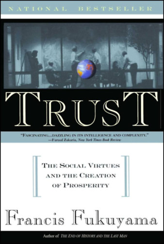Francis Fukuyama - Trust: the social virtues and the creation of prosperity (Bizalom: A trsadalmi erny s a jlt megalkotsa)