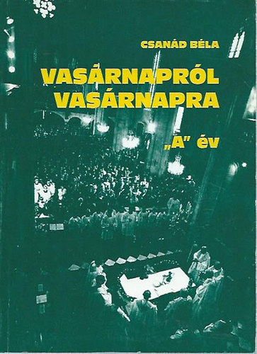 Csanád Béla - Vasárnapról vasárnapra "A" év