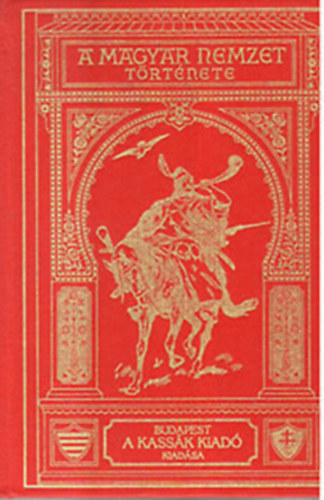 Szil�gyi S�ndor   (Szerk.) - A Magyar Nemzet t�rt�nete I.- Magyarorsz�g a Kir�lys�g megalap�t�s�ig (reprint)