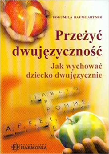 Bogumi�a  Baumgartner (Bogumila) - Prze�y� dwuj�zyczno��: Jak wychowa� dziecko dwuj�zycznie