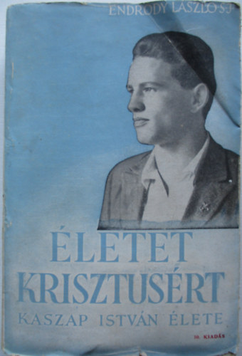 Endrdy Lszl sj. - letet Krisztusrt / Kaszap Istvn lete